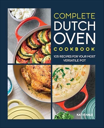 105-Recipe Complete Dutch Oven Cookbook